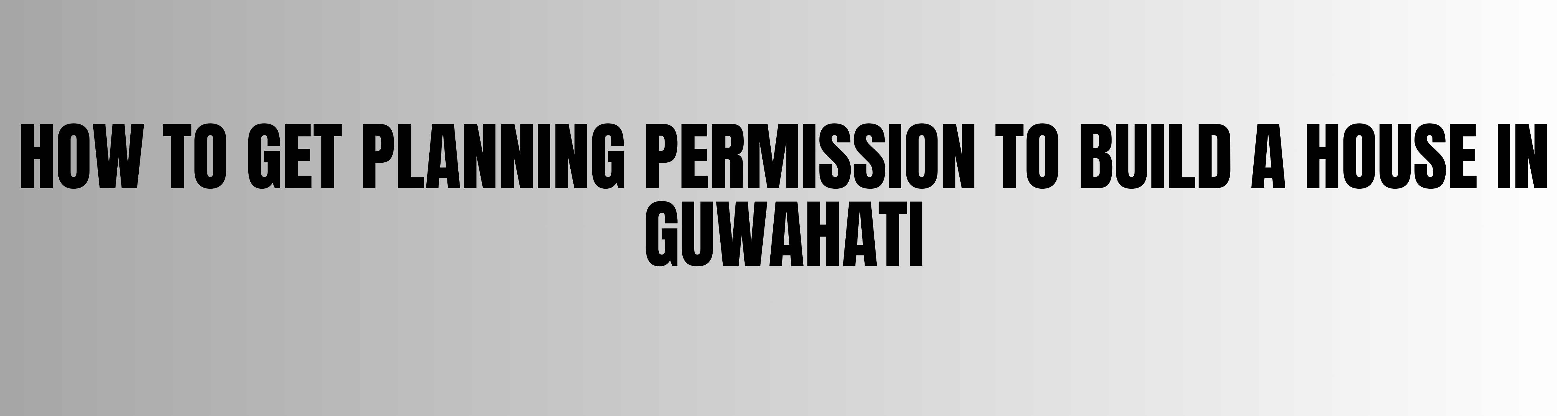 How to Get Planning Permission to Build a House in Guwahati