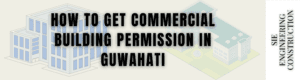 How to Get Commercial Building Permission in Guwahati