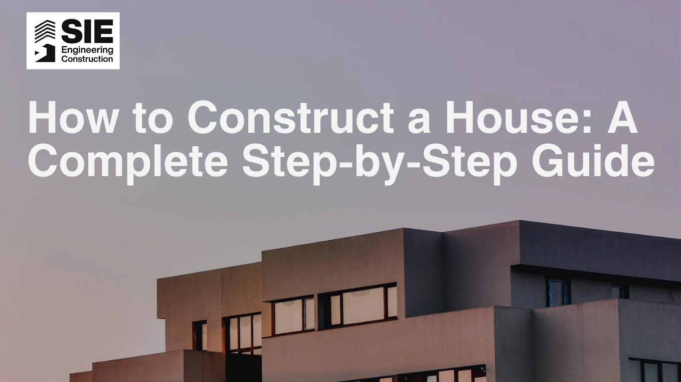 How to Construct a House: A Complete Step-by-Step Guide