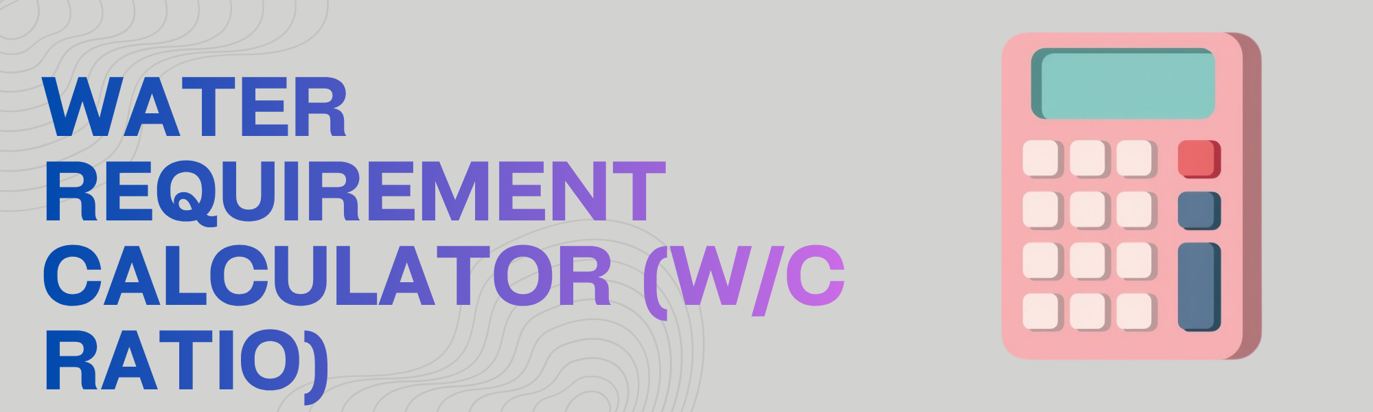 Water Cement Ratio Calculator